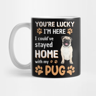 Lucky Have Home With My Pug Dog Mug